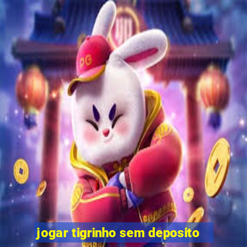 jogar tigrinho sem deposito